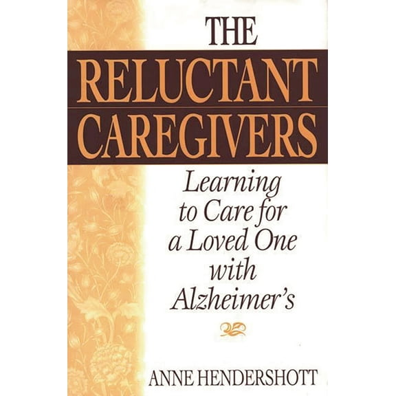 The Reluctant Caregivers: Learning to Care for a Loved One with Alzheimer's, (Hardcover)
