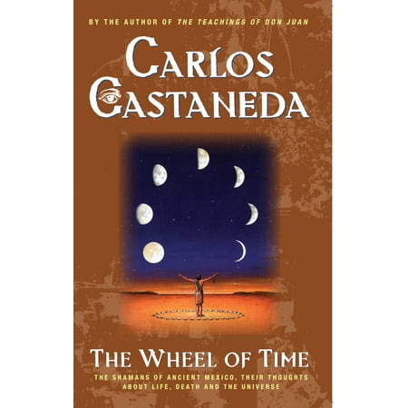 The Wheel Of Time : The Shamans Of Mexico Their Thoughts About Life Death And The Universe