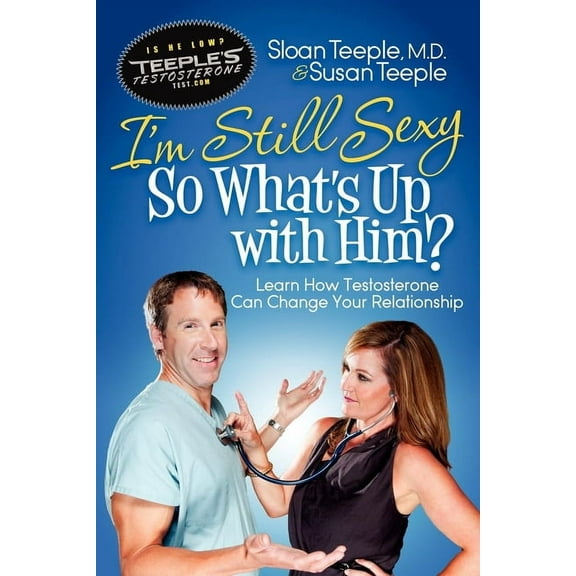 I'm Still Sexy So What's Up with Him?: Learn How Testosterone Can Change Your Relationship, (Paperback)