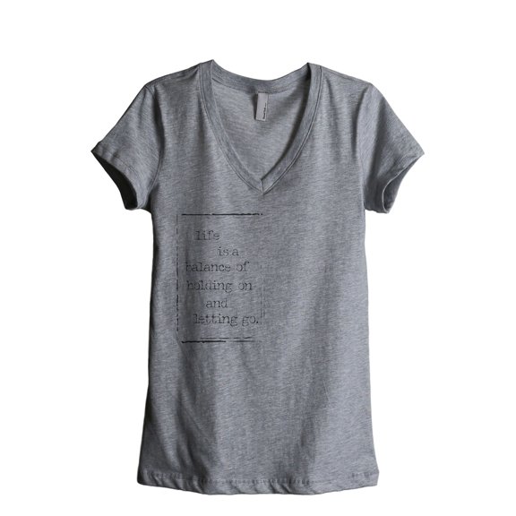 Life Is A Balance Of Holding On And Letting Go Women's Fashion Relaxed V-Neck T-Shirt Tee Heather Grey Large