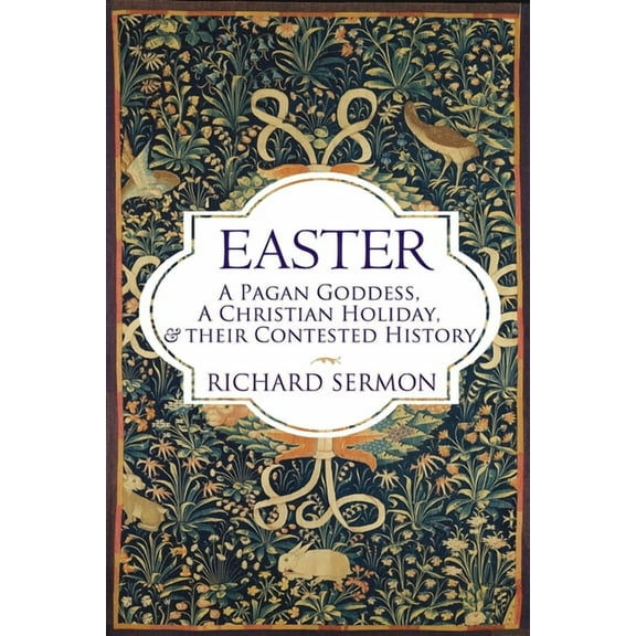 Easter: A Pagan Goddess, a Christian Holiday, and their Contested History, (Paperback)