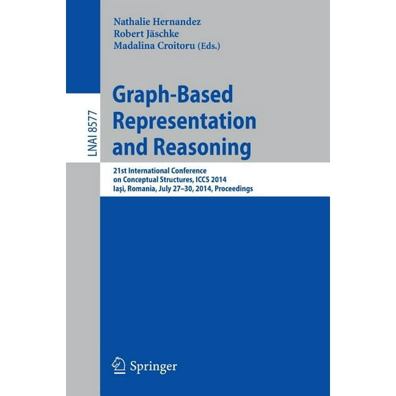 Graph-Based Representation and Reasoning: 21st International Conference on Conceptual Structures, Iccs 2014, Iaşi, , (Paperback)