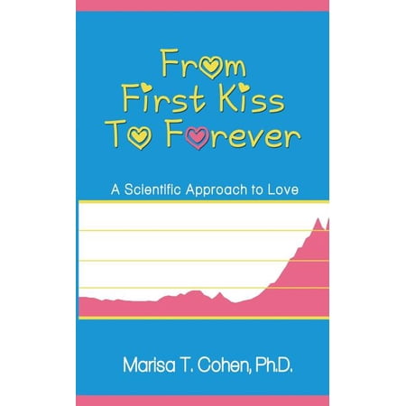 From First Kiss to Forever: A Scientific Approach to Love (Paperback) by Marisa T Cohen