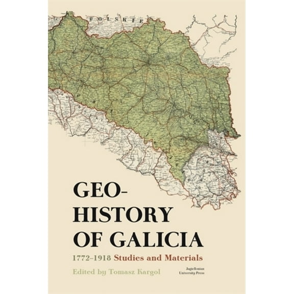 Geohistory of Galicia: 1772-1918. Studies and Materials, (Hardcover)