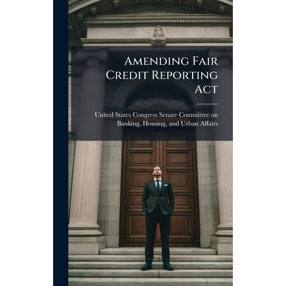 Amending Fair Credit Reporting Act, (Hardcover)
