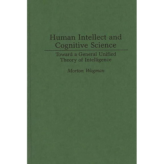 Medical Studies; 12 Human Intellect and Cognitive Science: Toward a General Unified Theory of Intelligence, (Hardcover)