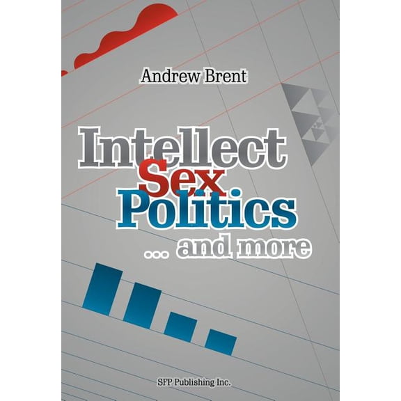 Intellect, Sex, Politics...and more (Hardcover)