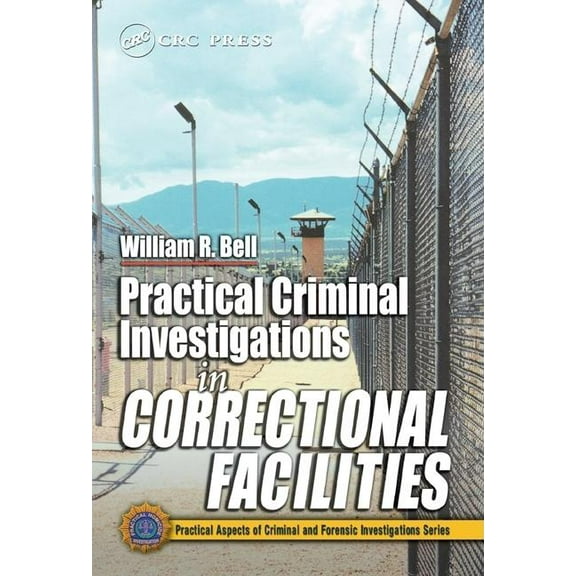 Practical Aspects of Criminal and Forens Practical Criminal Investigations in Correctional Facilities, (Hardcover)