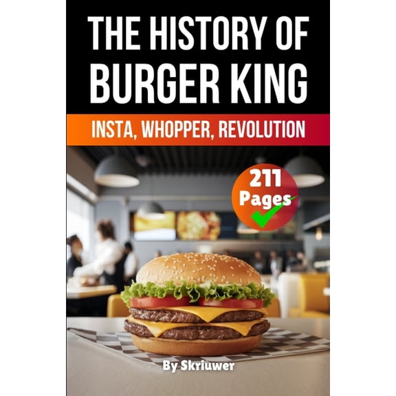 The History of Burger King: Insta, Whopper, Revolution (Skriuwer.com Edition), (Paperback)