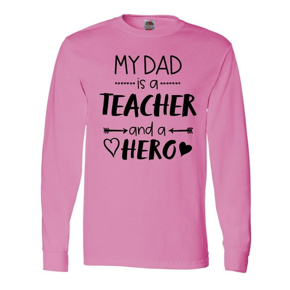 Inktastic My Dad is a Teacher and a Hero Long Sleeve T-Shirt