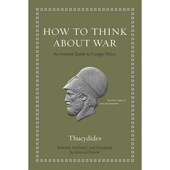 Ancient Wisdom for Modern Readers How to Think about War: An Ancient Guide to Foreign Policy, (Hardcover)