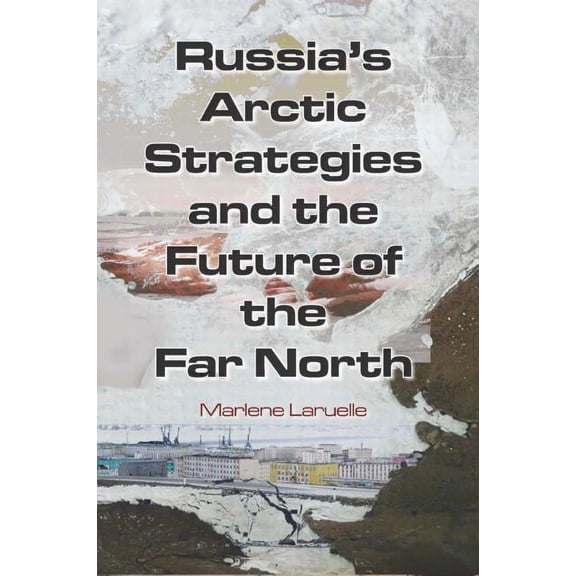 Russia's Arctic Strategies and the Future of the Far North, (Paperback)