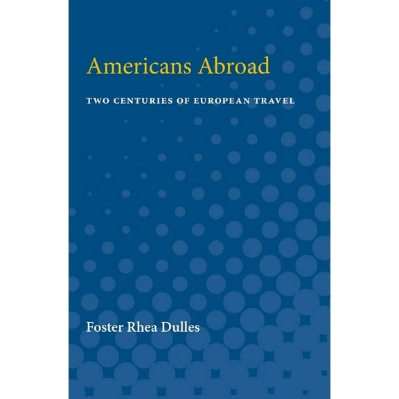 Americans Abroad: Two Centuries of European Travel, (Paperback)