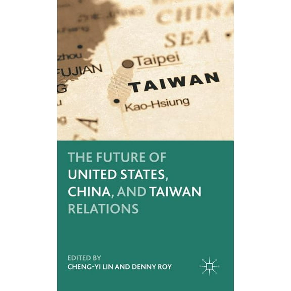 The Future of United States, China, and Taiwan Relations, (Hardcover)