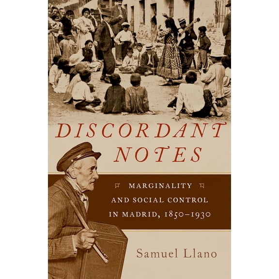 Currents in Latin American and Iberian M Discordant Notes: Marginality and Social Control in Madrid, 1850-1930, (Hardcover)