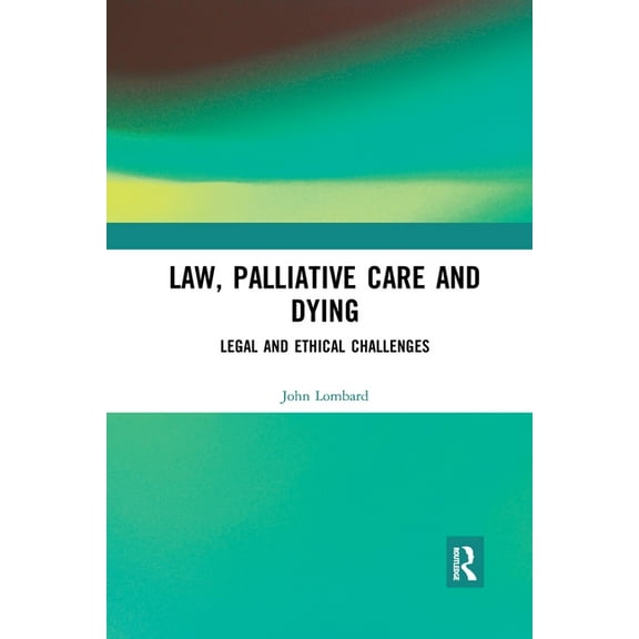 Law, Palliative Care and Dying: Legal and Ethical Challenges, (Paperback)