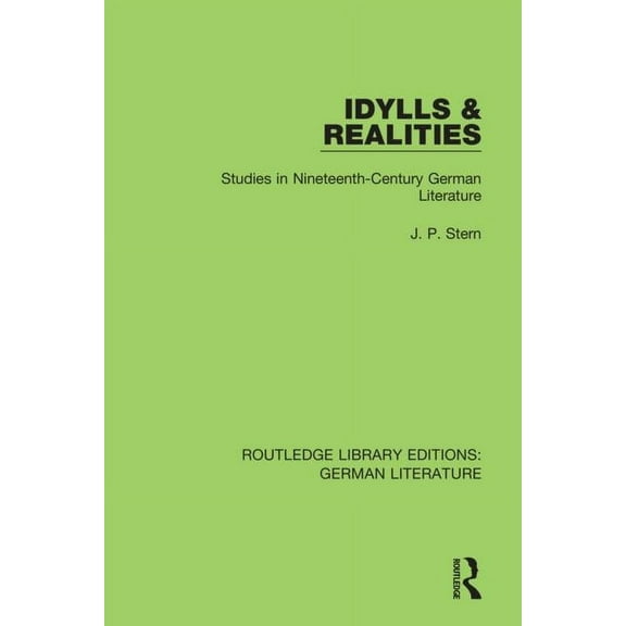 Routledge Library Editions: German Liter Idylls & Realities: Studies in Nineteenth-Century German Literature, (Paperback)