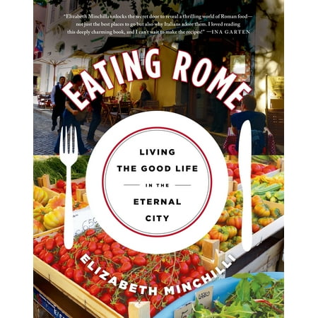 Eating Rome : Living the Good Life in the Eternal