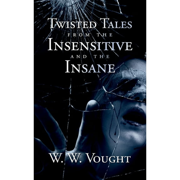 Twisted Tales from the Insensitive and the Insane, (Paperback)
