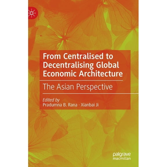 From Centralised to Decentralising Global Economic Architecture: The Asian Perspective, (Hardcover)