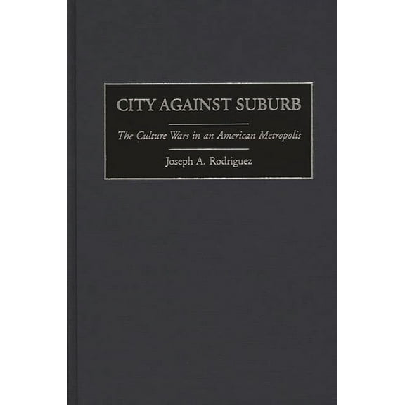 City Against Suburb: The Culture Wars in an American Metropolis, (Hardcover)