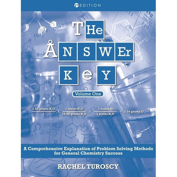 The Answer Key: A Comprehensive Explanation of Problem Solving Methods for General Chemistry Success, Volume 1, (Hardcover)
