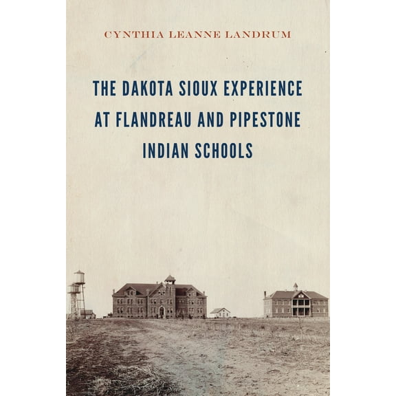 The Dakota Sioux Experience at Flandreau and Pipestone Indian Schools (Hardcover)