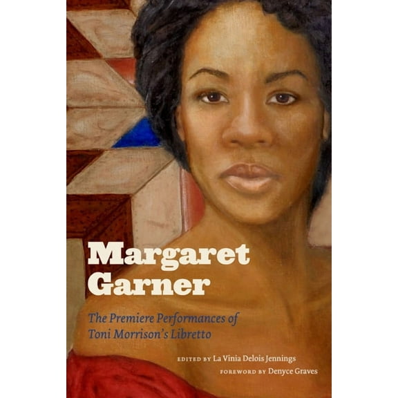 Margaret Garner: The Premiere Performances of Toni Morrison's Libretto, (Hardcover)