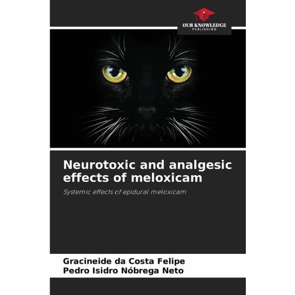 Neurotoxic and analgesic effects of meloxicam, (Paperback)