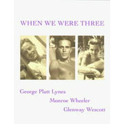 When We Were Three: Travel Albums of George Platt Lynes, Monroe Wheeler and Glenway Wescot 1925-1935 [Hardcover - Used]