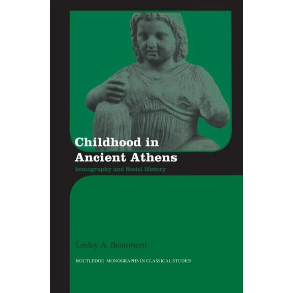 Routledge Monographs in Classical Studie Childhood in Ancient Athens: Iconography and Social History, (Paperback)