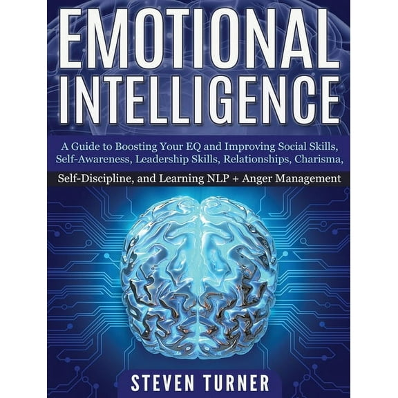 Emotional Intelligence: A Guide to Boosting Your EQ and Improving Social Skills, Self- Awareness, Leadership Skills, Rel, (Hardcover)