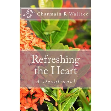 Refreshing the Heart (Paperback) 1523298308 9781523298303