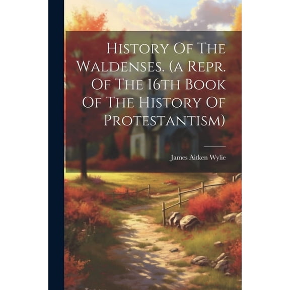 History Of The Waldenses. (a Repr. Of The 16th Book Of The History Of Protestantism) (Paperback)