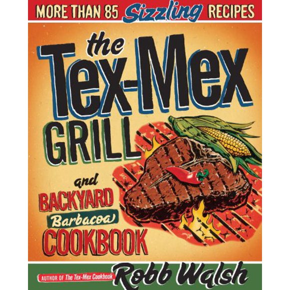 Pre-Owned The Tex-Mex Grill and Backyard Barbacoa Cookbook : More Than 85 Sizzling Recipes 9780767930734
