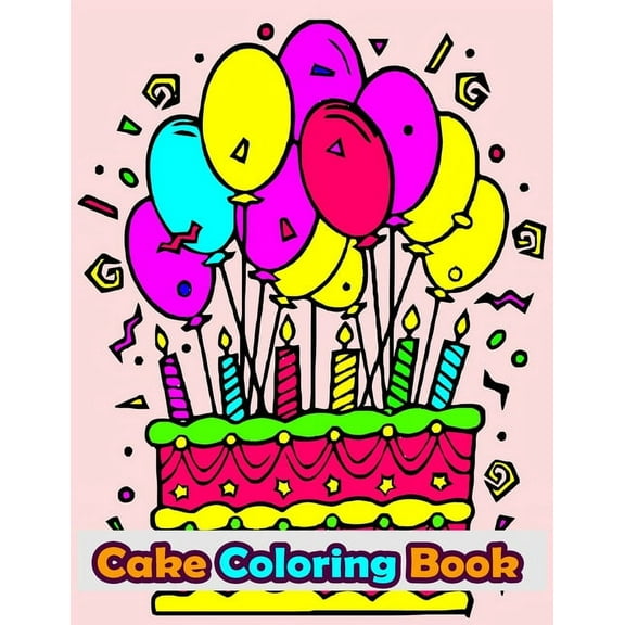 Cake Coloring Book: 50 Cakes, Cup Cakes and Birthday Cakes Coloring Book For Kids. Vol-1 (Paperback)