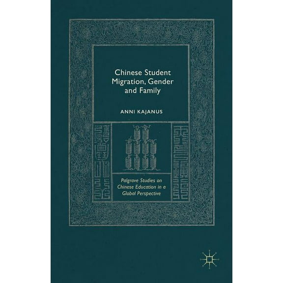 Palgrave Studies on Chinese Education in Chinese Student Migration, Gender and Family, (Hardcover)