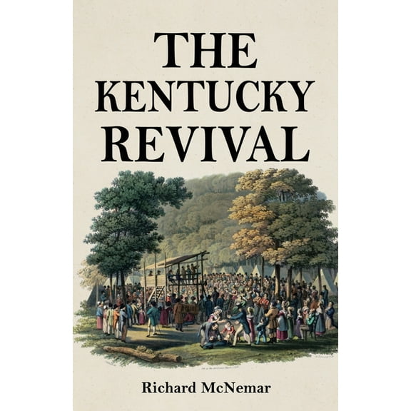 The Kentucky Revival: A Short History Of the Late Extraordinary Out-Pouring of the Spirit of God, In the Western States , (Paperback)