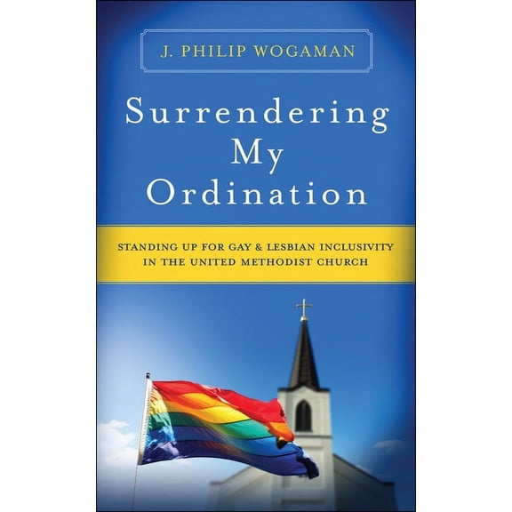 Surrendering My Ordination: Standing Up for Gay and Lesbian Inclusivity in the United Methodist Church (Paperback)
