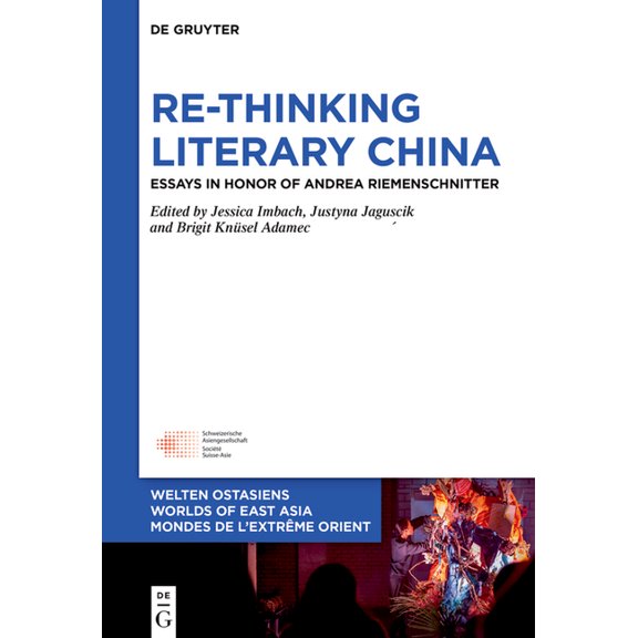 Welten Ostasiens / Worlds of East Asia / Re-Thinking Literary China: Essays in Honor of Andrea Riemenschnitter, Book 40, (Hardcover)