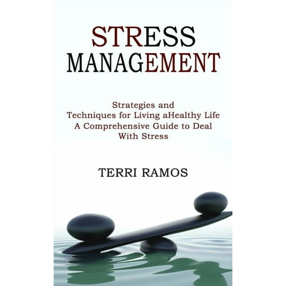 Stress Management: Strategies and Techniques for Living a Healthy Life (A Comprehensive Guide to Deal With Stress), (Paperback)