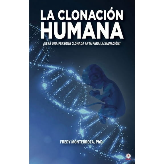 La clonación humana: ¿Será una persona clonada apta para la salvación?, (Paperback)