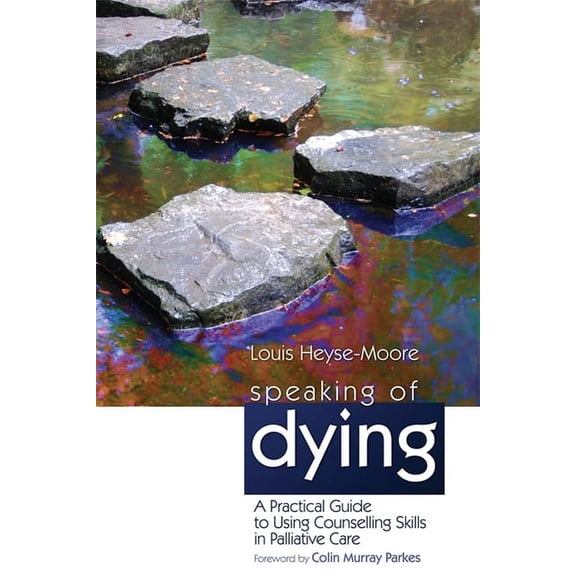 Speaking of Dying: A Practical Guide to Using Counselling Skills in Palliative Care, (Paperback)
