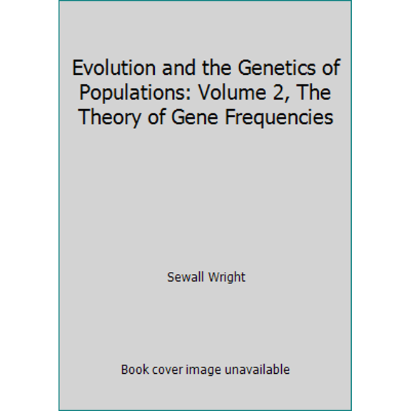Pre-Owned Evolution and the Genetics of Populations: Volume 2, The Theory of Gene Frequencies (Hardcover) 0226910504 9780226910505