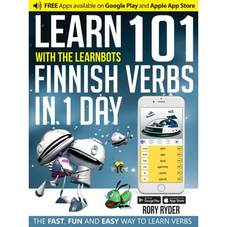 Learn 101 Finnish Verbs in 1 Day with the Learnbots: The Fast Fun and Easy Way to Learn Verbs (101 Verbs in 1 Day With the Le) (Best Way To Learn Finnish)