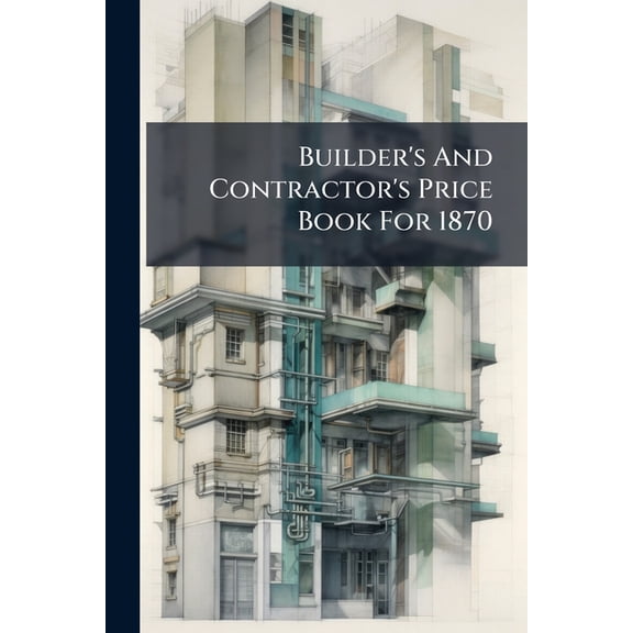 Builder's And Contractor's Price Book For 1870 (Paperback)