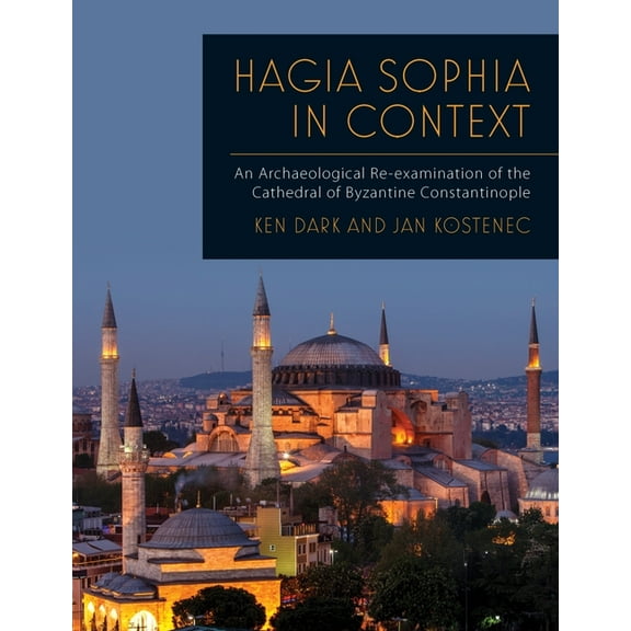 Hagia Sophia in Context Ken Dark,Jan Kostenec (Paperback)
