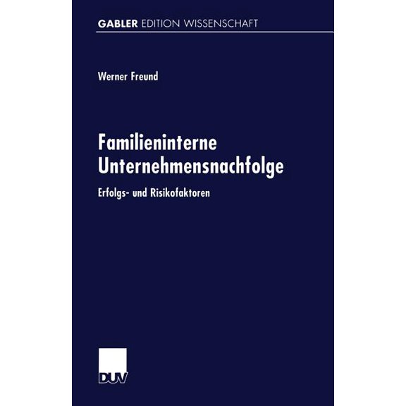 Gabler Edition Wissenschaft Familieninterne Unternehmensnachfolge: Erfolgs- Und Risikofaktoren, (Paperback)