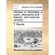 Verbeia; Or, Wharfdale, a Poem, Descriptive and Didactic, with Historical Remarks. (Paperback)