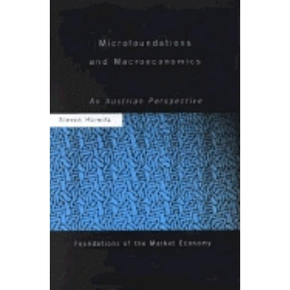 Routledge Foundations of the Market Econ Microfoundations and Macroeconomics: An Austrian Perspective, (Hardcover)